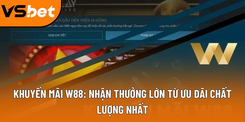 Khuyến mãi W88: Nhận thưởng lớn từ ưu đãi chất lượng nhất 1 khuyen mai w88